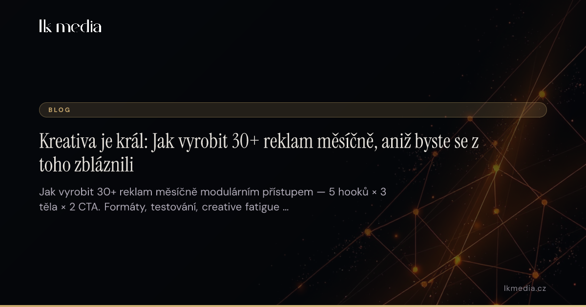 Kreativa je král: Jak vyrobit 30+ reklam měsíčně