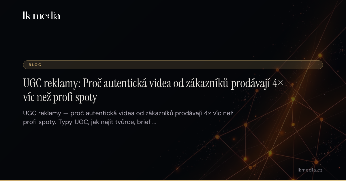UGC reklamy: Proč autentická videa prodávají 4× víc